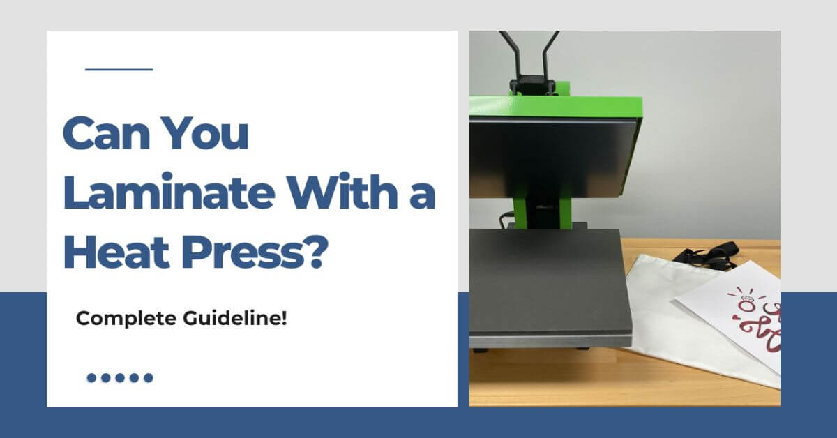 Can You Laminate With A Heat Press [Complete Guideline]