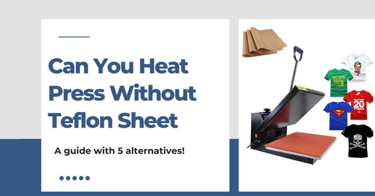 Can You Heat Press Without Teflon Sheet Printerjoy